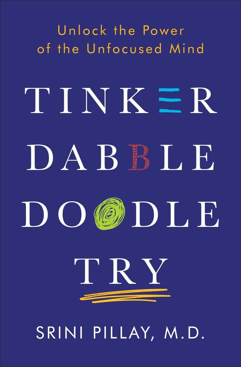 Srini Pillay's Tinker Dabble Try: The Power of an Unfocused Mind, a book review